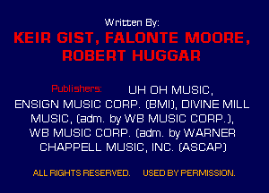 Written Byi

UH DH MUSIC,
ENSIGN MUSIC CORP. EBMIJ. DIVINE MILL
MUSIC. Eadm. byWB MUSIC CDRPJ.
WB MUSIC CORP. Eadm. byWARNER
CHAPPELL MUSIC, INC. IASCAPJ

ALL RIGHTS RESERVED. USED BY PERMISSION.