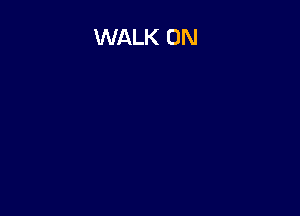 WALK 0N