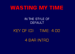 IN THE STYLE OF
DEFAULT

KEY OF (DJ TIME 4100

4 BAR INTRO