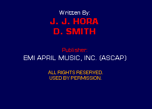 Written By

EMI APRIL MUSIC, INC EASCAPJ

ALL RIGHTS RESERVED
USED BY PERMISSION