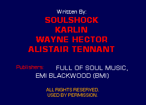 Written By

FULL OF SOUL MUSIC,
EMI BLABKWDDD IBM!)

ALL RIGHTS RESERVED
USED BY PERMISSION