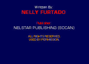 Written By

NELSTAR PUBLISHING ESDCANJ

ALL RIGHTS RESERVED
USED BY PERMISSION