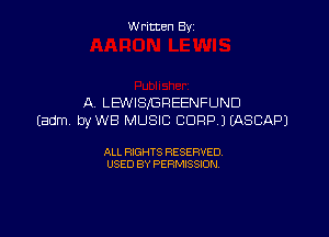 W ritcen By

A LEWISIGREENFUND

(adm byWB MUSIC CORP) EASCAPJ

ALL RIGHTS RESERVED
USED BY PERMISSION