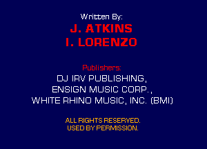 W ritcen By

DJ IFWr PUBLISHING,
ENSIGN MUSIC CORP,
WHITE RHINO MUSIC, INC EBMIJ

ALL RIGHTS RESERVED
USED BY PEWSSION