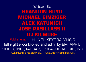 Written Byi

HUNGLIKEYDRA MUSIC
Eall rights controlled and adm. by EMI APRIL

MUSIC, INC.) EASCAPJ EMI APRIL MUSIC, INC.
ALL RIGHTS RESERVED. USED BY PERMISSION.