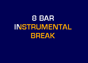 (BBAR
INSTRUMENTAL

BREAK