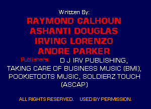 Written Byi

D J IRV PUBLISHING,
TAKING CARE OF BUSINESS MUSIC EBMIJ.
PDDKIETDDTS MUSIC, SDLDIERZ TOUCH
IASCAPJ

ALL RIGHTS RESERVED. USED BY PERMISSION.