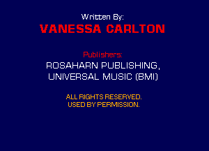 W ritcen By

RDSAHARN PUBLISHING,

UNIVERSAL MUSIC (BMIJ

ALL RIGHTS RESERVED
USED BY PERMISSION