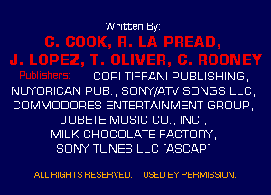 Written Byi

CDRI TIFFANI PUBLISHING,
NUYDRICIAN PUB, SDNYJATV SONGS LLB,
CDMMDDDRES ENTERTAINMENT GROUP,
JDBETE MUSIC CD, IND,
MILK CHOCOLATE FACTORY,
SONY TUNES LLB IASCAPJ

ALL RIGHTS RESERVED. USED BY PERMISSION.