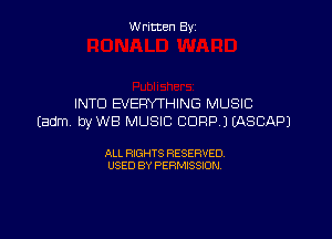 W ritcen By

INTO EVERYTHING MUSIC

(adm byWB MUSIC CORP) EASCAPJ

ALL RIGHTS RESERVED
USED BY PERMISSION