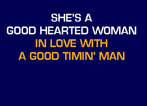 SHE'S A
GOOD HEARTED WOMAN
IN LOVE WTH

A GOOD TIMIN' MAN