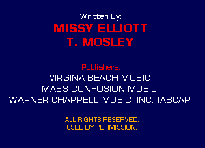 Written Byi

VIRGINA BEACH MUSIC,
MASS CDNFUSIDN MUSIC,
WARNER CHAPPELL MUSIC, INC. IASCAPJ

ALL RIGHTS RESERVED.
USED BY PERMISSION.