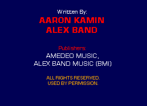 W ritcen By

AMEDED MUSIC.
ALEX BAND MUSIC EBMIJ

ALL RIGHTS RESERVED
USED BY PERMISSION