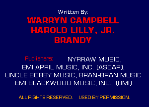 Written Byi

NYRRAW MUSIC,
EMI APRIL MUSIC, INC. IASCAPJ.
UNCLE BOBBY MUSIC, BRAN-BRAN MUSIC
EMI BLACKWDDD MUSIC, INC. EBMIJ

ALL RIGHTS RESERVED. USED BY PERMISSION.