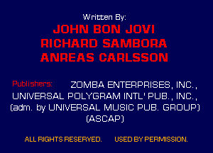 Written Byi

ZDMBA ENTERPRISES, INC,

UNIVERSAL PDLYGRAM INTL' PUB, IND,

Eadm. by UNIVERSAL MUSIC PUB. GROUP)
IASCAPJ

ALL RIGHTS RESERVED. USED BY PERMISSION.