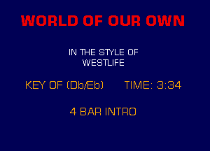 IN THE STYLE 0F
WESTLIFE

KEY OF (Dbeb) TIME 2334

4 BAH INTRO