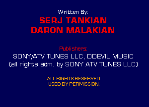 Written Byi

SDNYJATV TUNES LLB, DDEVIL MUSIC
Eall rights adm. by SONY ATV TUNES LLBJ

ALL RIGHTS RESERVED.
USED BY PERMISSION.