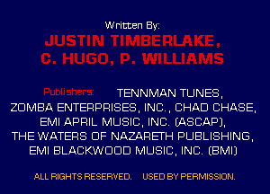 Written Byi

TENNMAN TUNES,
ZDMBA ENTERPRISES, INC, CHAD CHASE,
EMI APRIL MUSIC, INC. IASCAPJ.
THE WATERS DF NAZARETH PUBLISHING,
EMI BLACKWDDD MUSIC, INC. EBMIJ

ALL RIGHTS RESERVED. USED BY PERMISSION.