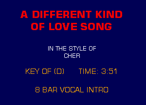 IN THE STYLE OF
CHER

KEY OFIDJ TIME 351

8 BAR VOCAL INTRO