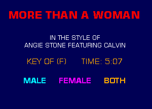 IN THE STYLE 0F
ANGIE STONE FEATURING CALVIN

KEY OF (F) TlMEi 307

MALE BOTH