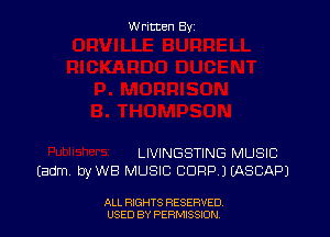 Written By

LIVINGSTING MUSIC
(adm by WB MUSIC CORP JMSCAPJ

ALL RIGHTS RESERVED
USED BY PERMISSION