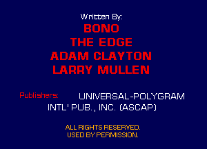 Written By

UNIVERSAL -PDLYGRAM
INTL' PUB, INC. LASCAPJ

ALL RIGHTS RESERVED
USED BY PERMISSION