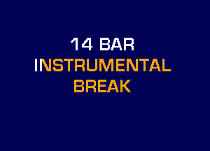 1 4 BAR
INSTRUMENTAL

BREAK