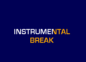 INSTRUMENTAL
BREAK