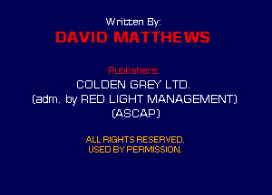 Written By

CULDEN GREY LTD

Eadm by RED LIGHT MANAGEMENT)
EASCAPJ

ALL RIGHTS RESERVED
USED BY PERMISSION