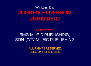 W ritcen By

BMG MUSIC PUBLISHING,
SDNYIAW MUSIC PUBLISHING

ALL RIGHTS RESERVED
USED BY PERMISSION