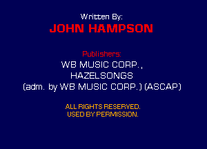 W ritcen By

WB MUSIC CORP ,

HAZELSDNGS
Eadm byWB MUSIC CORP) EASCAPJ

ALL RIGHTS RESERVED
USED BY PERMISSION