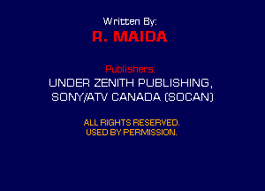 Written By

UNDER ZENITH PUBLISHING,

SONYJATV CANADA ESDCANJ

ALL RIGHTS RESERVED
USED BY PERMISSION