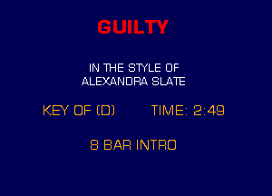 IN THE STYLE OF
ALEXANDRA SLATE

KEY OF (DJ TIME 249

8 BAR INTRO