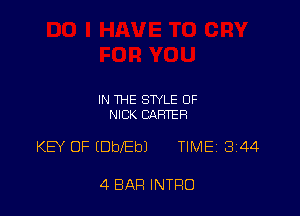 IN THE STYLE OF
NICK CJlFHER

KEY OF (DbebJ TlMEj 344

4 BAR INTRO