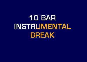 1 0 BAR
INSTRUMENTAL

BREAK