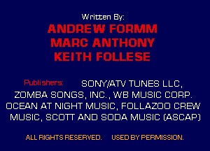 Written Byi

SDNYJATV TUNES LLB,
ZDMBA SONGS, IND, WB MUSIC CORP.
OCEAN AT NIGHT MUSIC, FDLLAZDD CREW
MUSIC, SCOTT AND SODA MUSIC IASCAPJ

ALL RIGHTS RESERVED. USED BY PERMISSION.