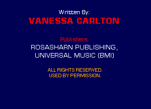 W ritcen By

RDSASHARN PUBLISHING,

UNIVERSAL MUSIC (BMIJ

ALL RIGHTS RESERVED
USED BY PERMISSION