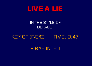 IN THE STYLE 0F
DEFAULT

KEY OF (FIGICJ TIME 347

8 BAR INTRO