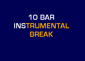 1 0 BAR
INSTRUMENTAL

BREAK