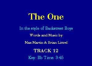 The One

In the style of Backstreet Boys

WondsandMumc by
Mame-tin3 Bx-mn Limel
TRACK 12
Key 813 Tune 3 45