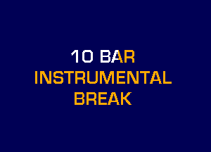 10 BAR

INSTRUMENTAL
BREAK