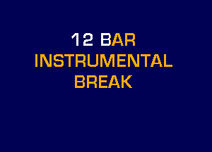 'l 2 BAR
INSTRUMENTAL

BREAK