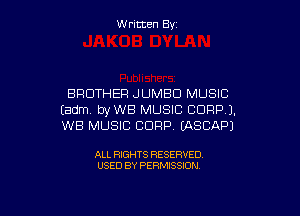 W ritcen By

BROTHER JUMBO MUSIC

(adm. byWB MUSIC CORP).
WB MUSIC CORP IASCAPJ

ALL RIGHTS RESERVED
USED BY PERMISSION
