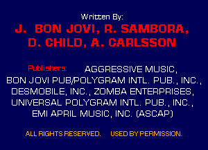 Written Byi

AGGRESSIVE MUSIC,

BUN JDVI PUBJPDLYGRAM INTL. PUB, IND,
DESMDBILE, IND, ZDMBA ENTERPRISES,
UNIVERSAL PDLYGRAM INTL. PUB, IND,

EMI APRIL MUSIC, INC. IASCAPJ

ALL RIGHTS RESERVED. USED BY PERMISSION.