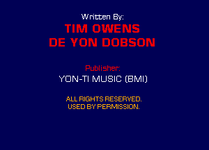 W ritcen By

YDN-TI MUSIC tBMIJ

ALL RIGHTS RESERVED
USED BY PERMISSION