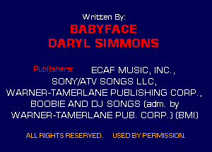 Written Byi

ECAF MUSIC, INC,
SDNYJATV SONGS LLB,
WARNER-TAMERLANE PUBLISHING CORP,
BDDBIE AND DJ SONGS Eadm. by
WARNER-TAMERLANE PUB. CORP.) EBMIJ

ALL RIGHTS RESERVED. USED BY PERMISSION.