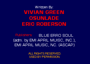 Written By

BLUE ERRO SOUL
(adm by EMI APRIL MUISC, INCJ.
EMI APRIL MUSIC, NC EASCAPJ

ALL RIGHTS RESERVED
USED BY PERMISSJON