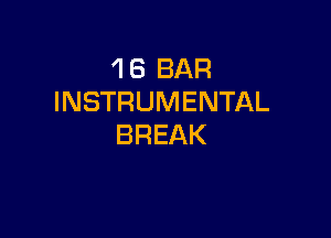 1 6 BAR
INSTRUMENTAL

BREAK