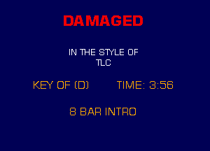 IN THE STYLE 0F
TLC

KEY OF (DJ TIME 358

8 BAH INTRO