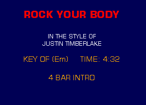 IN THE SWLE OF
JUSTTN 11MBEHLAKE

KEY OF EEmJ TIME 4132

4 BAR INTRO